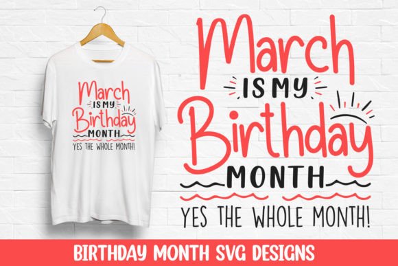 March Is My Birthday Month Design SVG: Graphics for T-Shirt Designs